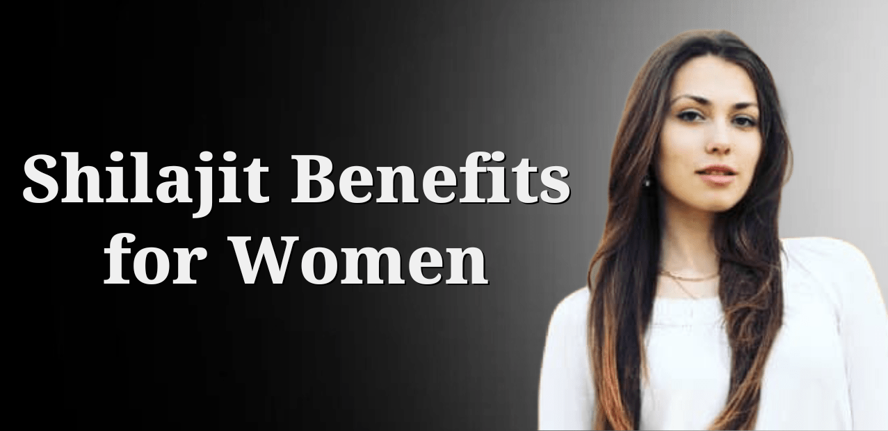 Shilajit Benefits for Women: Everything You Need to Know