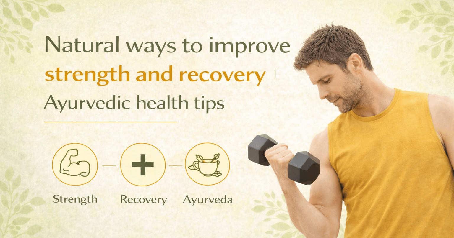 Natural ways to improve strength and recovery | Ayurvedic health tips